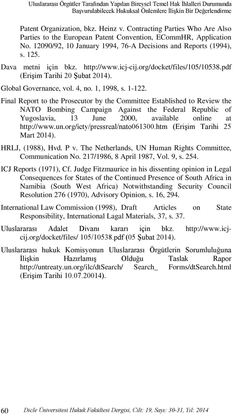 http://www.icj-cij.org/docket/files/105/10538.pdf (Erişim Tarihi 20 Şubat 2014). Global Governance, vol. 4, no. 1, 1998, s. 1-122.