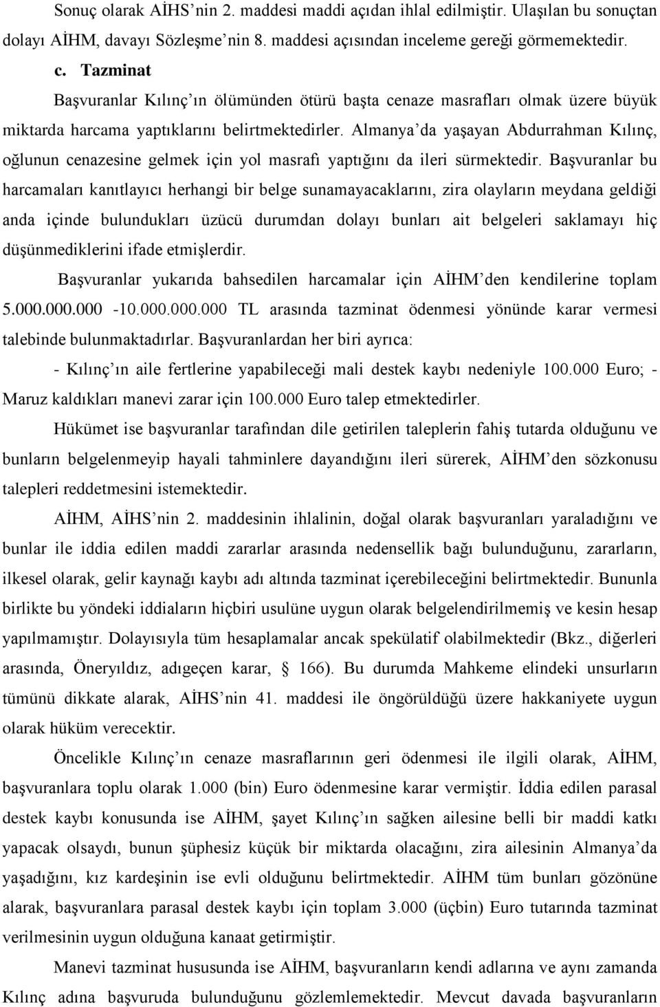 Almanya da yaşayan Abdurrahman Kılınç, oğlunun cenazesine gelmek için yol masrafı yaptığını da ileri sürmektedir.