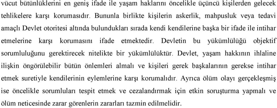 etmektedir. Devletin bu yükümlülüğü objektif sorumluluğunu gerektirecek nitelikte bir yükümlülüktür.