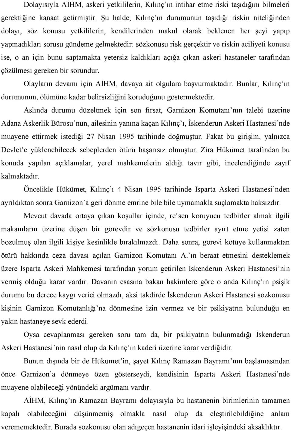 gerçektir ve riskin aciliyeti konusu ise, o an için bunu saptamakta yetersiz kaldıkları açığa çıkan askeri hastaneler tarafından çözülmesi gereken bir sorundur.