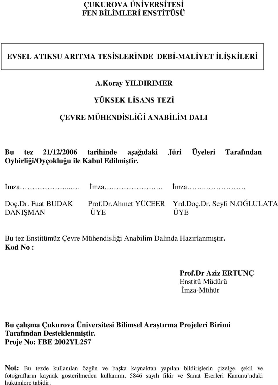 OĞLULATA DANIŞMAN ÜYE ÜYE Bu tez Enstitümüz Çevre Mühendisliği Anabilim Dalında Hazırlanmıştır. Kod No : Prof.