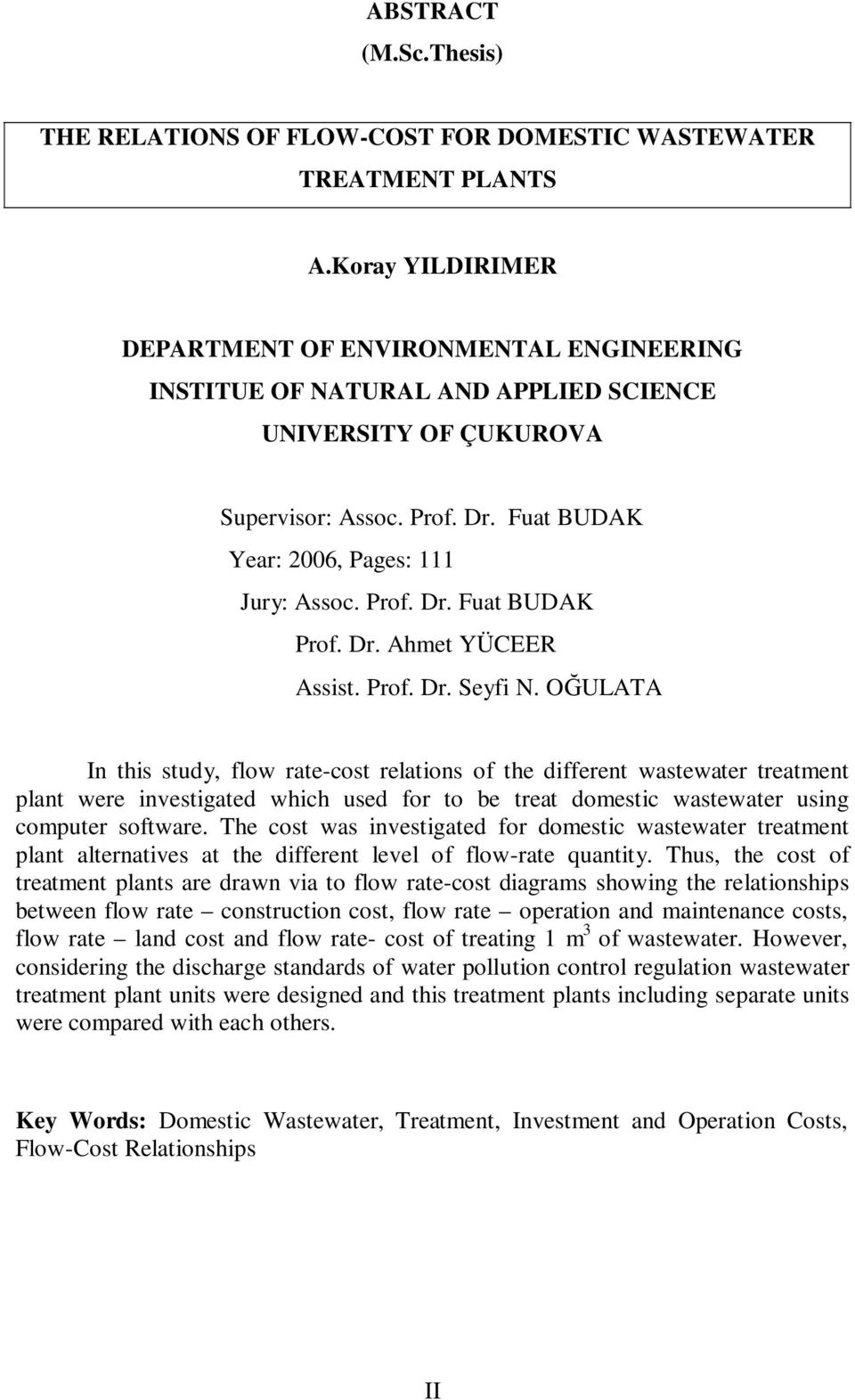 Prof. Dr. Fuat BUDAK Year: 2006, Pages: 111 Jury: Assoc. Prof. Dr. Fuat BUDAK Prof. Dr. Ahmet YÜCEER Assist. Prof. Dr. Seyfi N.