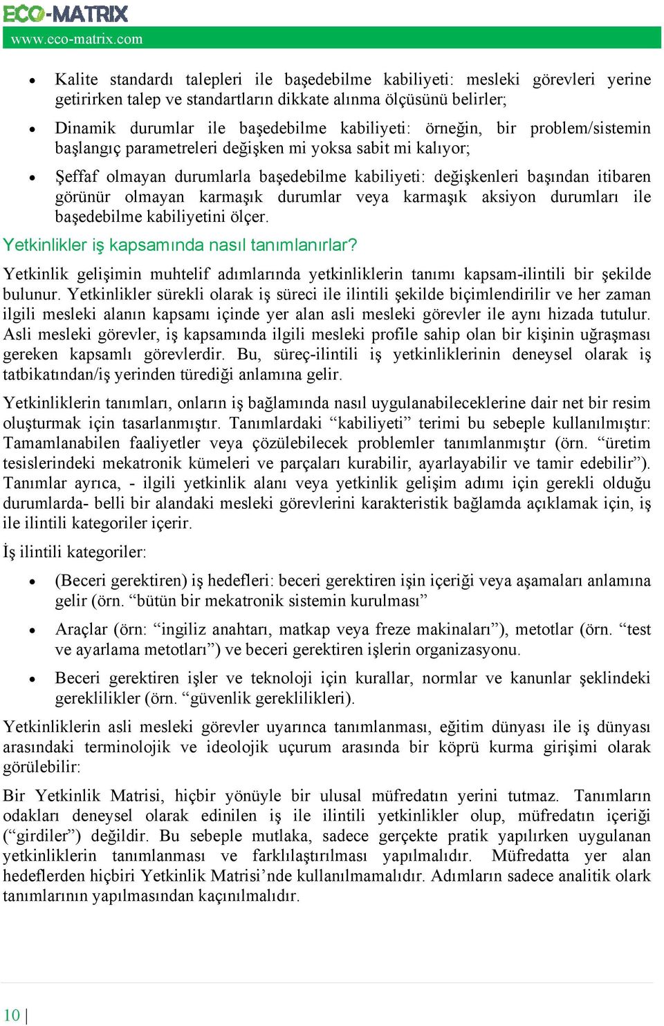 durumlar veya karmaşık aksiyon durumları ile başedebilme kabiliyetini ölçer. Yetkinlikler iş kapsamında nasıl tanımlanırlar?