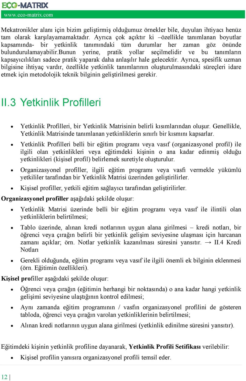 bunun yerine, pratik yollar seçilmelidir ve bu tanımların kapsayıcılıkları sadece pratik yaparak daha anlaşılır hale gelecektir.