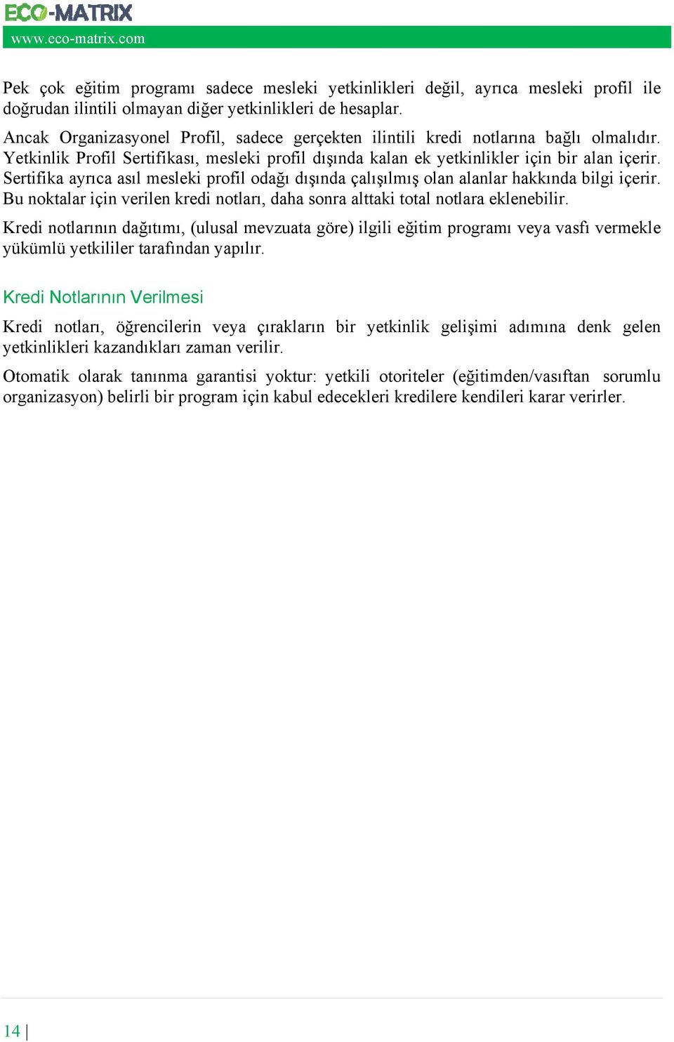 Sertifika ayrıca asıl mesleki profil odağı dışında çalışılmış olan alanlar hakkında bilgi içerir. Bu noktalar için verilen kredi notları, daha sonra alttaki total notlara eklenebilir.