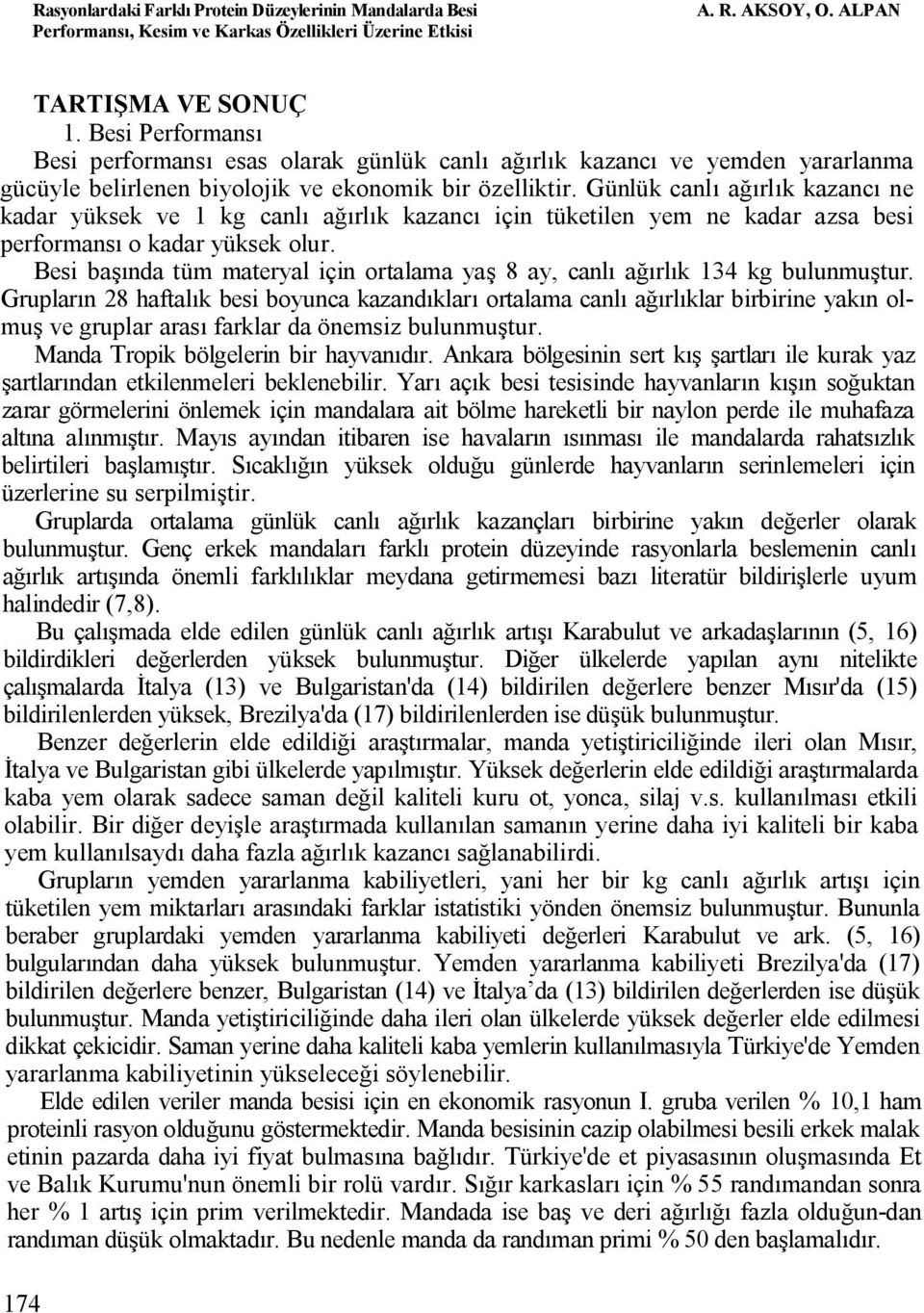 Besi başında tüm materyal için ortalama yaş 8 ay, canlı ağırlık 134 kg bulunmuştur.