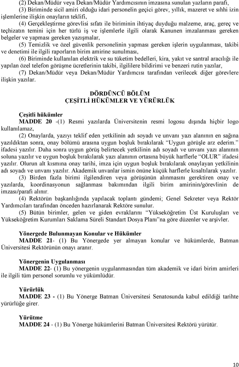 gereken belgeler ve yapması gereken yazışmalar, (5) Temizlik ve özel güvenlik personelinin yapması gereken işlerin uygulanması, takibi ve denetimi ile ilgili raporların birim amirine sunulması, (6)