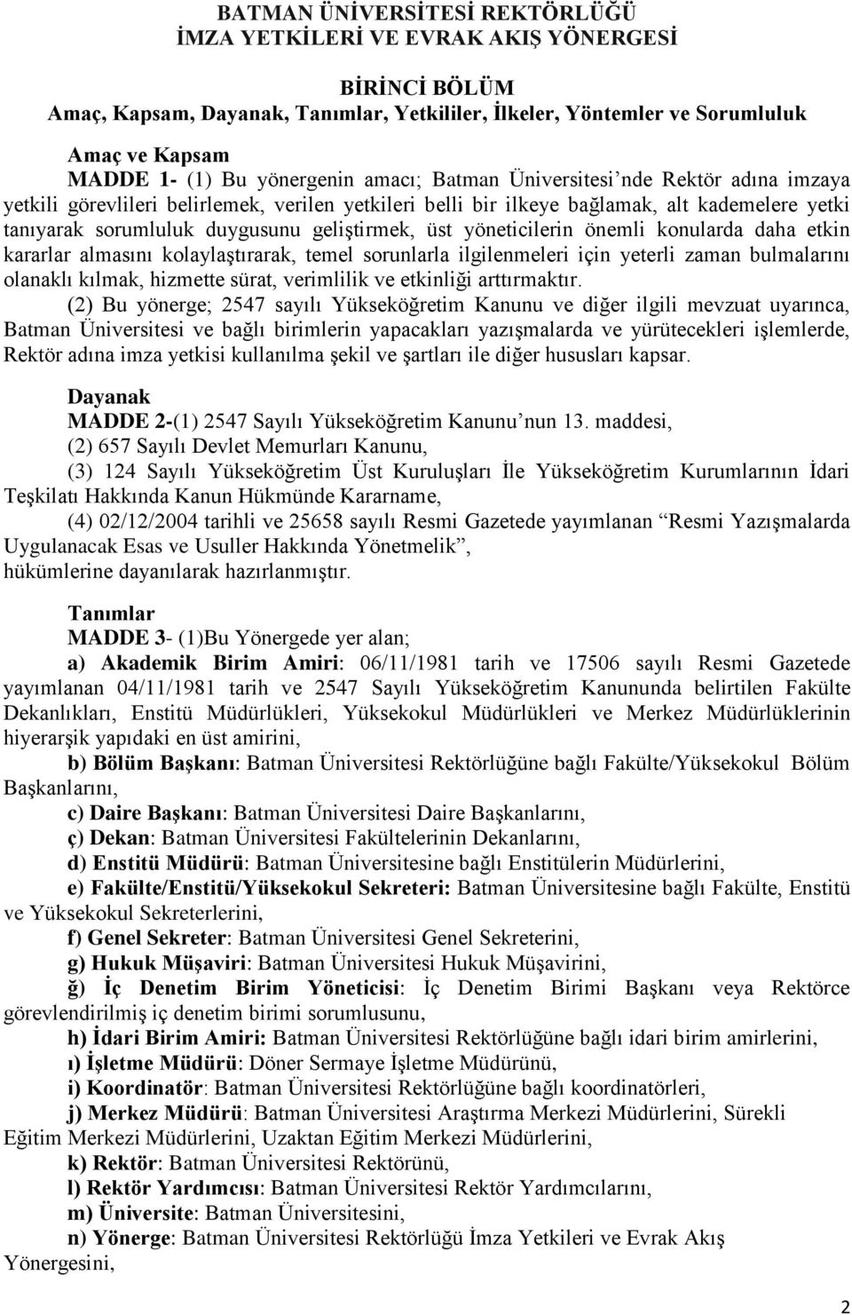 geliştirmek, üst yöneticilerin önemli konularda daha etkin kararlar almasını kolaylaştırarak, temel sorunlarla ilgilenmeleri için yeterli zaman bulmalarını olanaklı kılmak, hizmette sürat, verimlilik