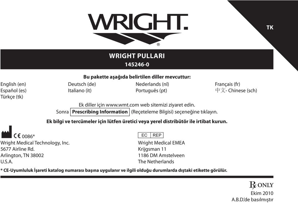 Ek bilgi ve tercümeler için lütfen üretici veya yerel distribütör ile irtibat kurun. M C 0086* P Wright Medical Technology, Inc. Wright Medical EMEA 5677 Airline Rd.