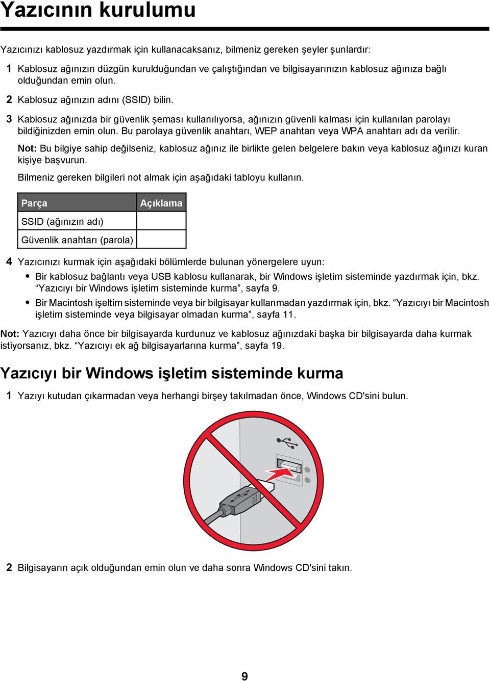 3 Kablosuz ağınızda bir güvenlik şeması kullanılıyorsa, ağınızın güvenli kalması için kullanılan parolayı bildiğinizden emin olun.