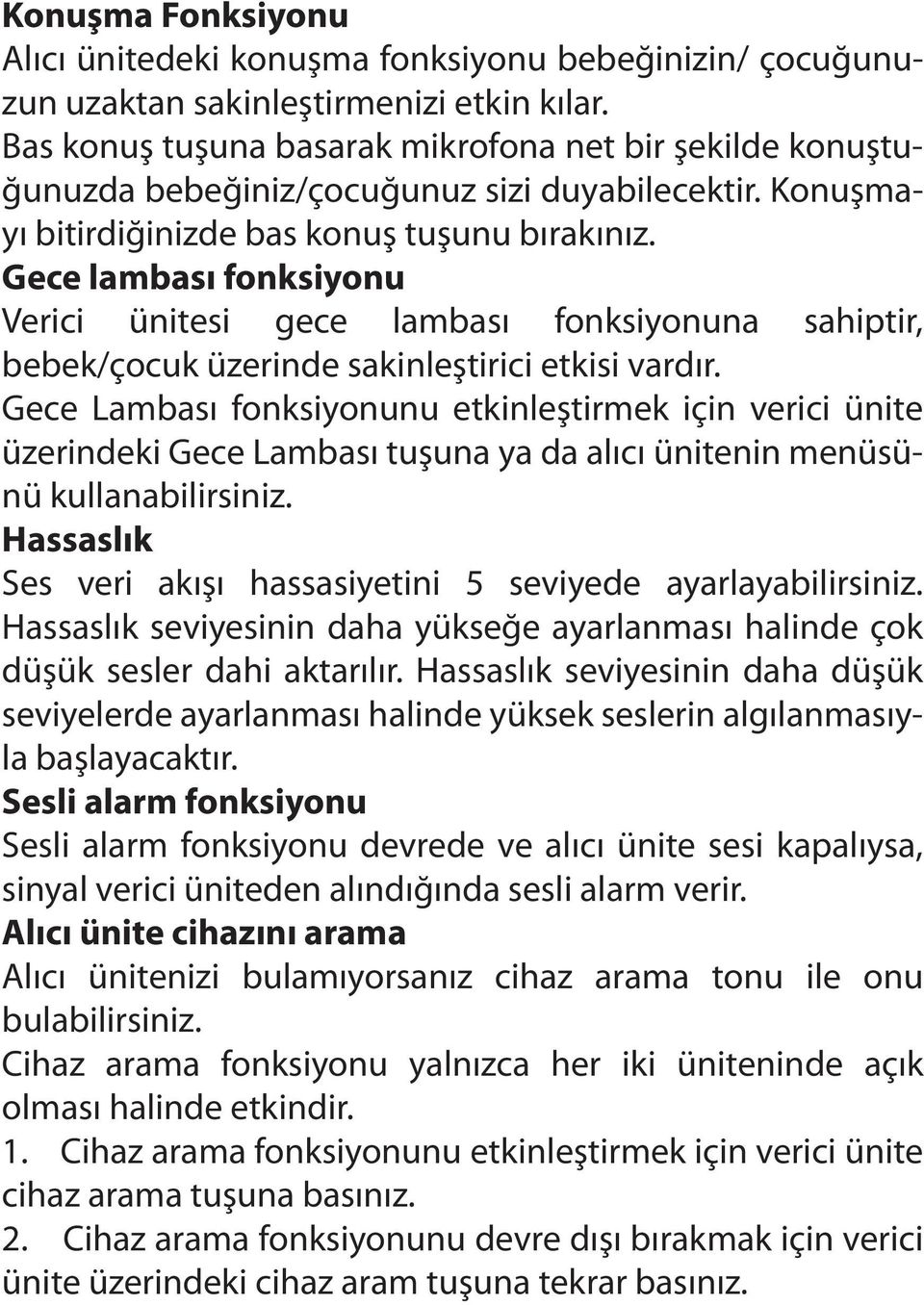 Gece lambası fonksiyonu Verici ünitesi gece lambası fonksiyonuna sahiptir, bebek/çocuk üzerinde sakinleştirici etkisi vardır.