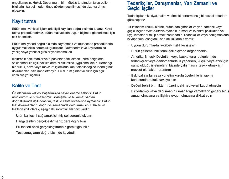 Bütün maliyetleri doğru biçimde kaydetmek ve muhasebe prosedürlerini uygulamak sizin sorumluluğunuzdur. Defterlerimiz ve kayıtlarımıza yanlış veya yanıltıcı girişler yapılmamalıdır.