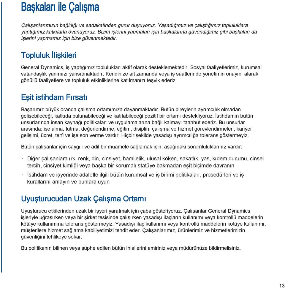 topluluk İlişkileri General Dynamics, iş yaptığımız toplulukları aktif olarak desteklemektedir. Sosyal faaliyetlerimiz, kurumsal vatandaşlık yanımızı yansıtmaktadır.