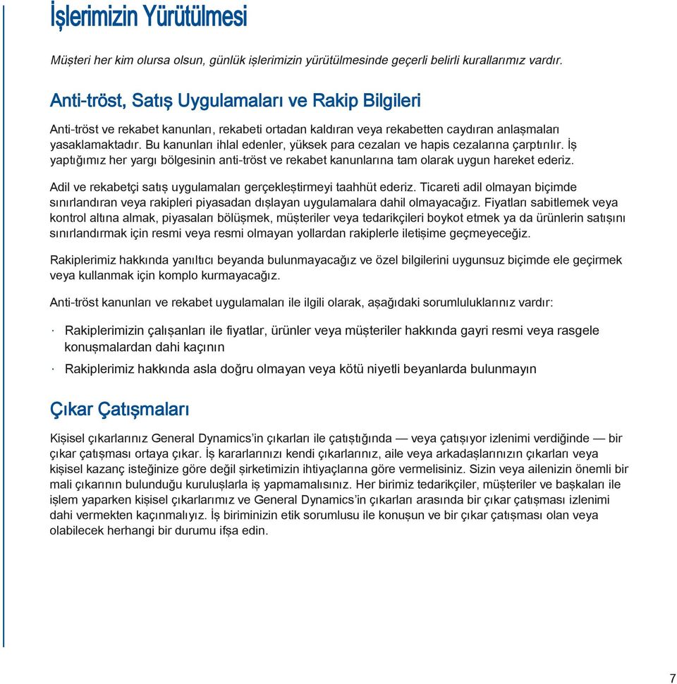 Bu kanunları ihlal edenler, yüksek para cezaları ve hapis cezalarına çarptırılır. İş yaptığımız her yargı bölgesinin anti-tröst ve rekabet kanunlarına tam olarak uygun hareket ederiz.