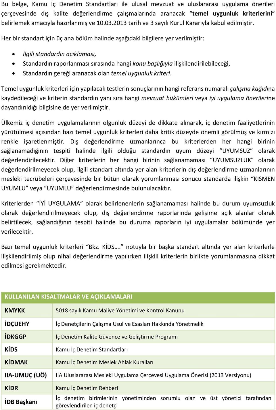 Her bir standart için üç ana bölüm halinde aşağıdaki bilgilere yer verilmiştir: İlgili standardın açıklaması, Standardın raporlanması sırasında hangi konu başlığıyla ilişkilendirilebileceği,