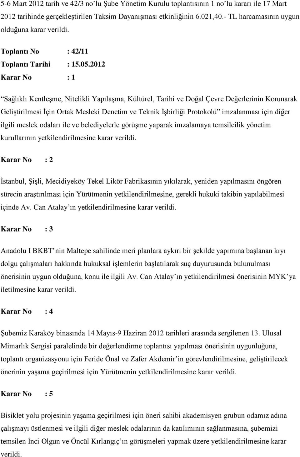 2012 Sağlıklı Kentleşme, Nitelikli Yapılaşma, Kültürel, Tarihi ve Doğal Çevre Değerlerinin Korunarak Geliştirilmesi İçin Ortak Mesleki Denetim ve Teknik İşbirliği Protokolü imzalanması için diğer