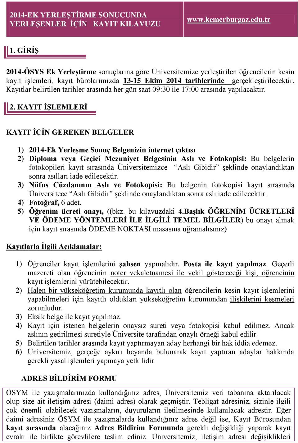 Kayıtlar belirtilen tarihler arasında her gün saat 09:30 ile 17:00 arasında yapılacaktır. 2.