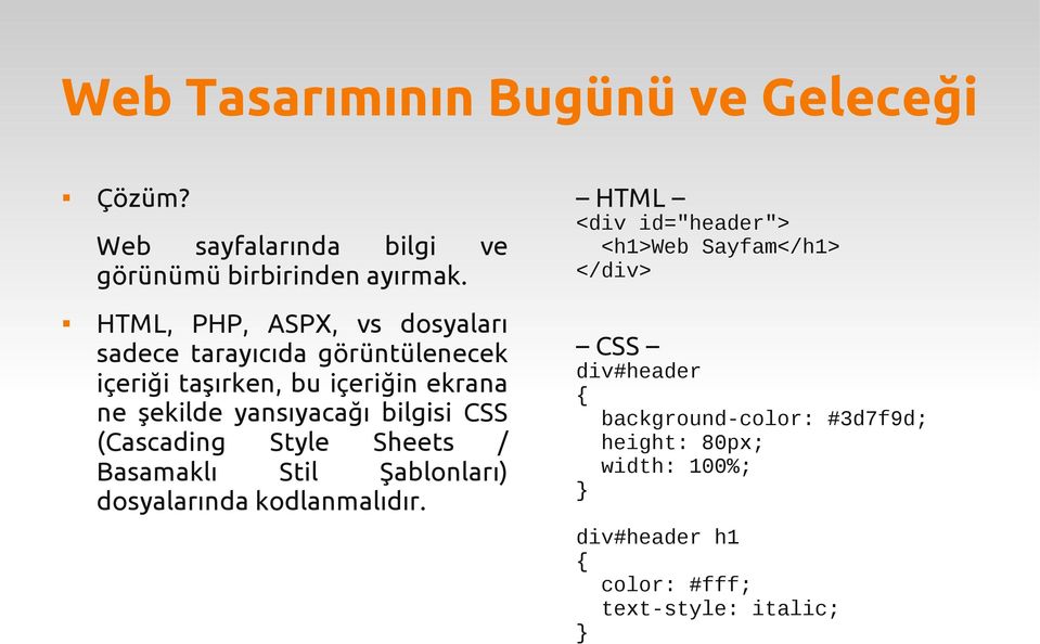 yansıyacağı bilgisi CSS (Cascading Style Sheets / Basamaklı Stil Şablonları) dosyalarında kodlanmalıdır.