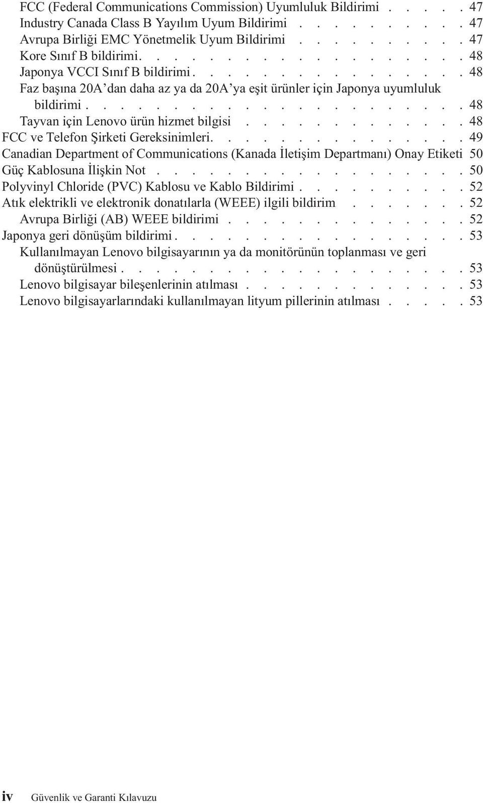 ............48 FCC ve Telefon Şirketi Gereksinimleri...............49 Canadian Department of Communications (Kanada İletişim Departmanı) Onay Etiketi 50 Güç Kablosuna İlişkin Not.