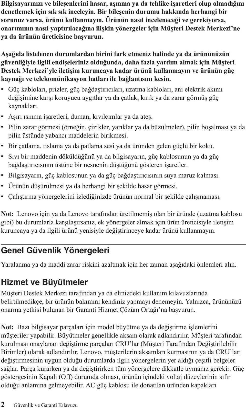 Aşağıda listelenen durumlardan birini fark etmeniz halinde ya da ürününüzün güvenliğiyle ilgili endişeleriniz olduğunda, daha fazla yardım almak için Müşteri Destek Merkezi yle iletişim kuruncaya