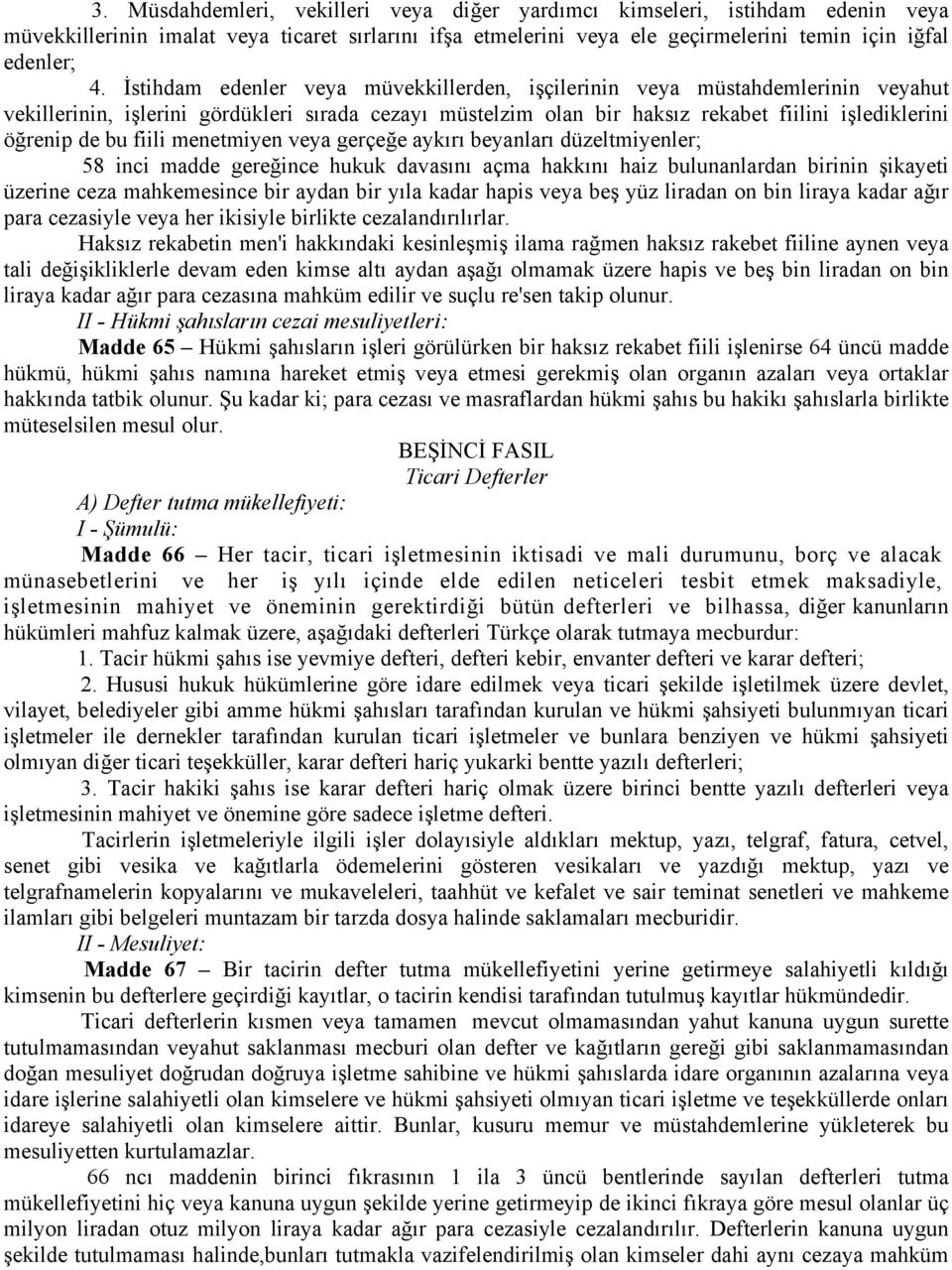 fiili menetmiyen veya gerçeğe aykırı beyanları düzeltmiyenler; 58 inci madde gereğince hukuk davasını açma hakkını haiz bulunanlardan birinin şikayeti üzerine ceza mahkemesince bir aydan bir yıla