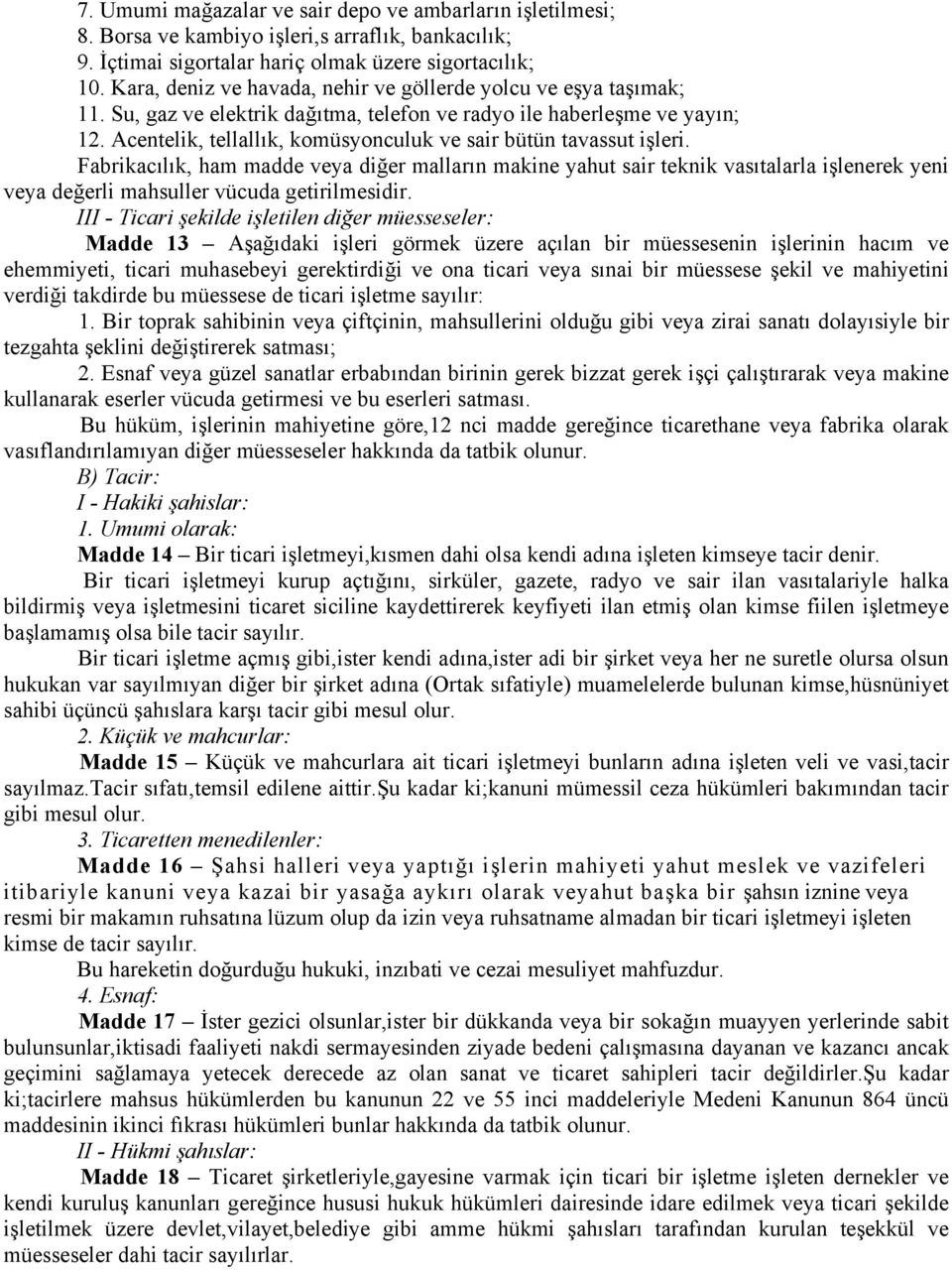 Acentelik, tellallık, komüsyonculuk ve sair bütün tavassut işleri.