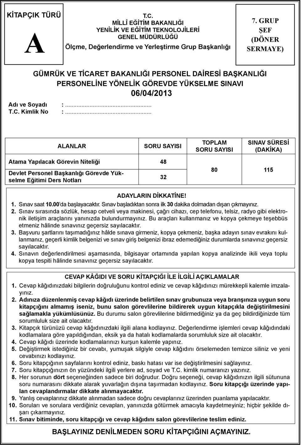 .. LNLR SORU SYISI TOPLM SORU SYISI SINV SÜRESİ (DKİK) tama Yapılacak Görevin Niteliği 48 Devlet Personel Başkanlığı Görevde Yükselme Eğitimi Ders Notları 32 80 115 DYLRIN DİKKTİNE! 1. Sınav saat 10.