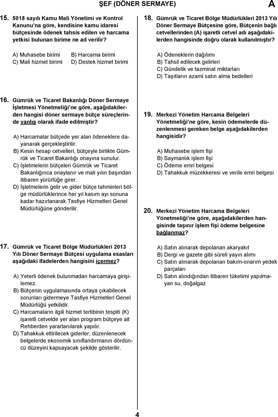 Gümrük ve Ticaret Bölge Müdürlükleri 2013 Yılı Döner Sermaye Bütçesine göre, Bütçenin bağlı cetvellerinden () işaretli cetvel adı aşağıdakilerden hangisinde doğru olarak kullanılmıştır?