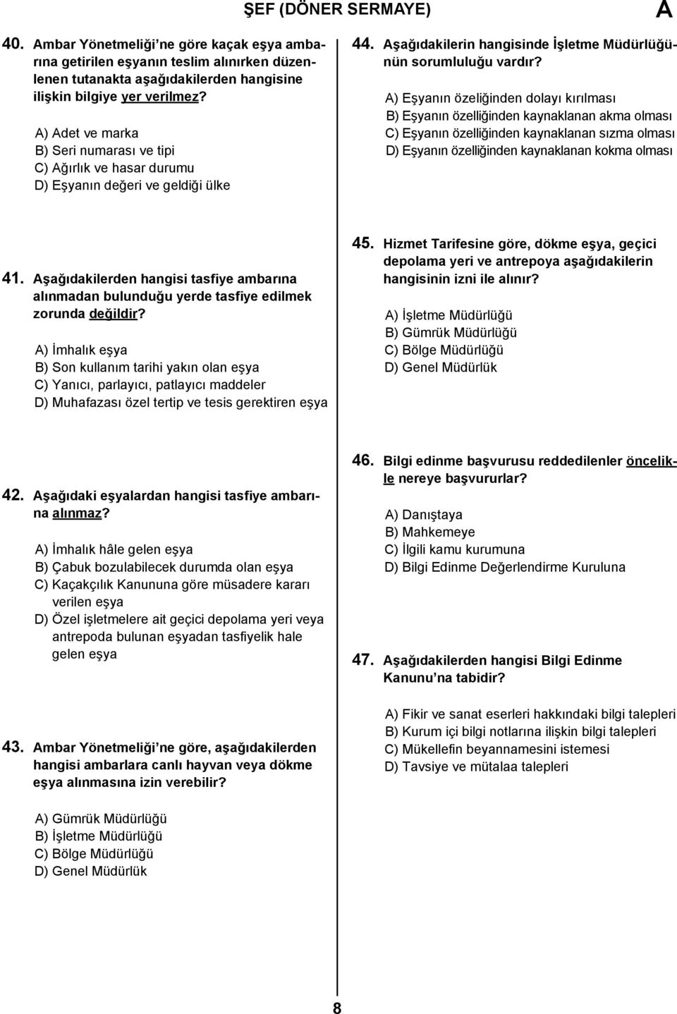 ) Eşyanın özeliğinden dolayı kırılması B) Eşyanın özelliğinden kaynaklanan akma olması C) Eşyanın özelliğinden kaynaklanan sızma olması D) Eşyanın özelliğinden kaynaklanan kokma olması 41.