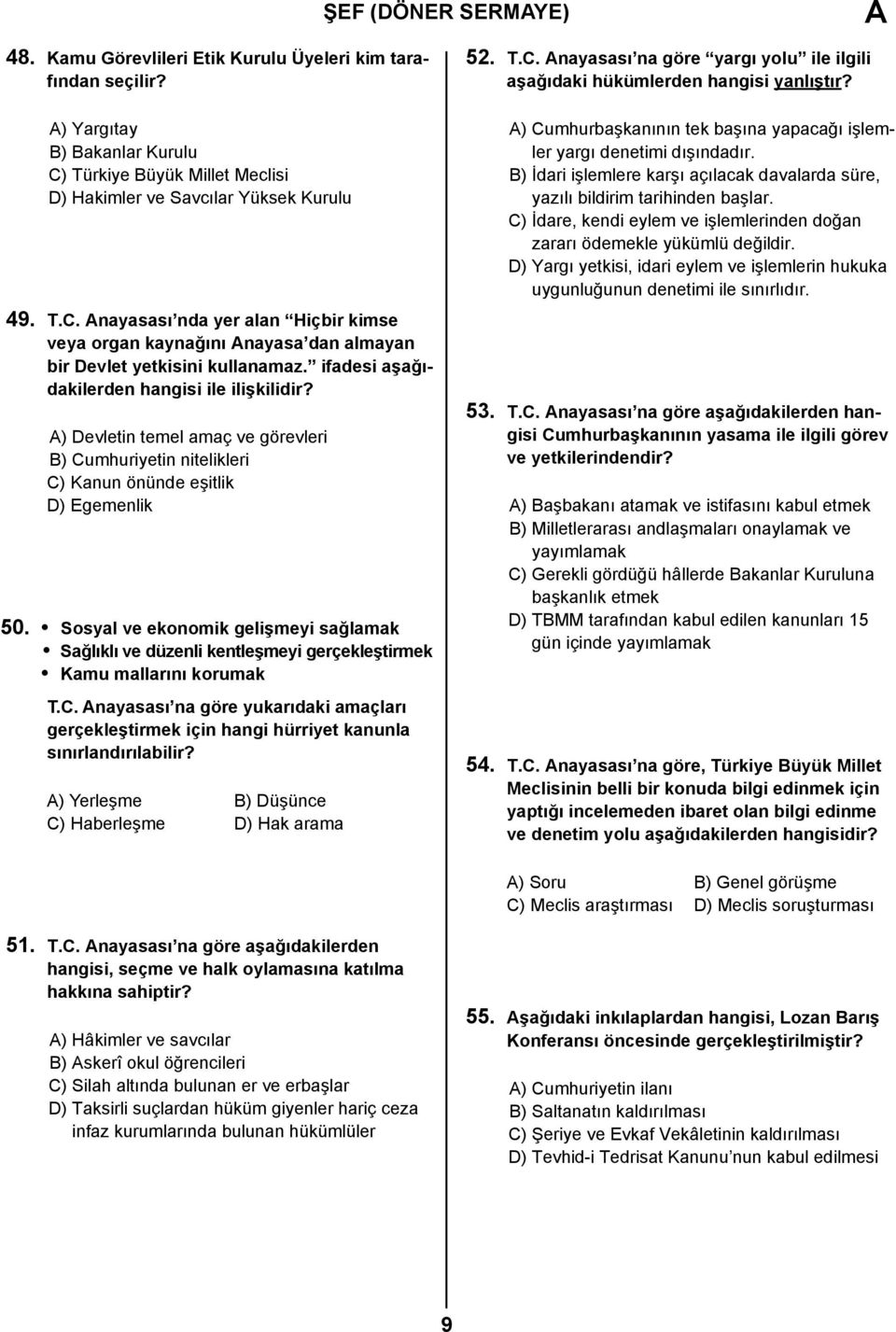 ifadesi aşağıdakilerden hangisi ile ilişkilidir? ) Devletin temel amaç ve görevleri B) Cumhuriyetin nitelikleri C) Kanun önünde eşitlik D) Egemenlik 50.