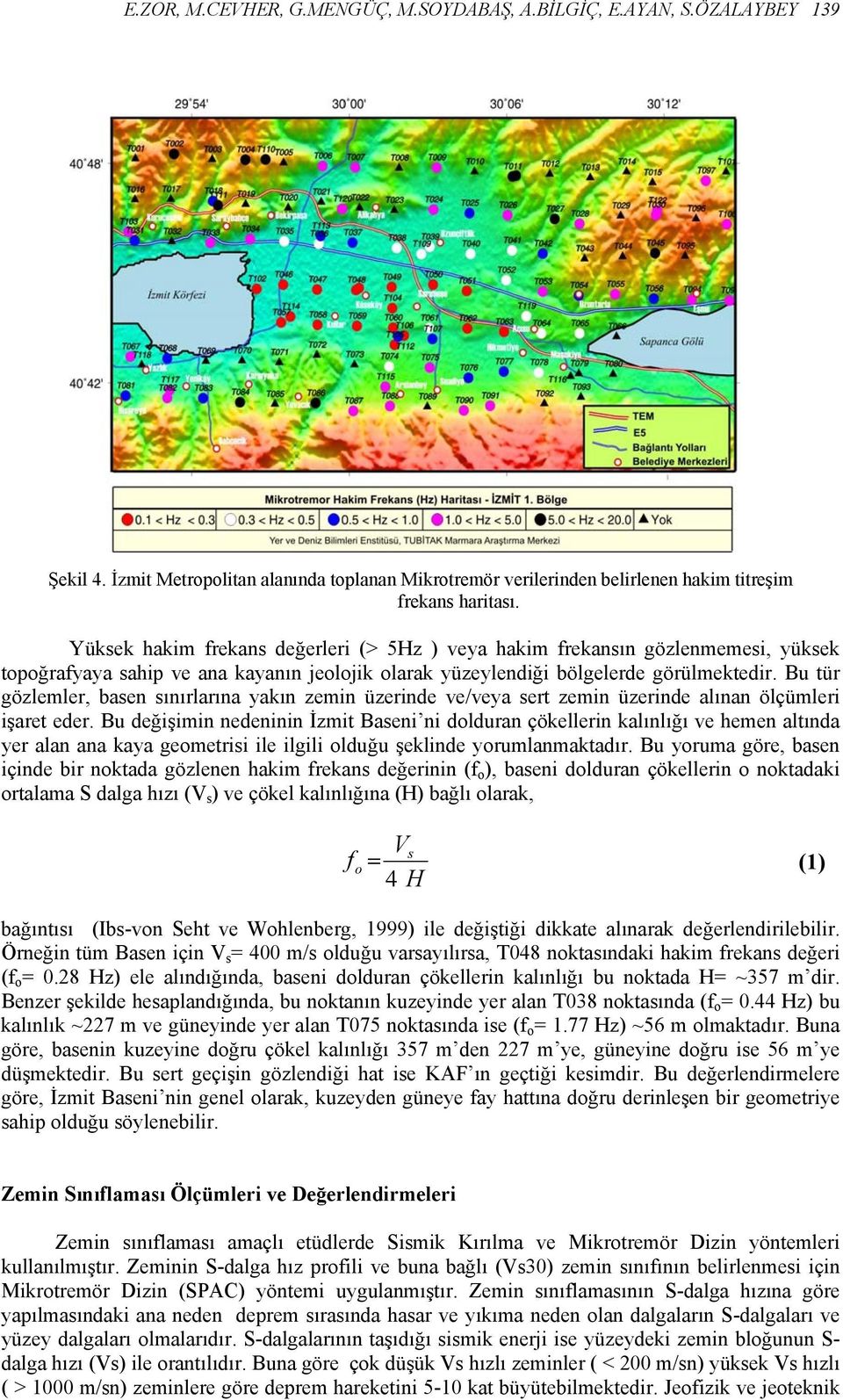 Bu tür gözlemler, basen sınırlarına yakın zemin üzerinde ve/veya sert zemin üzerinde alınan ölçümleri işaret eder.