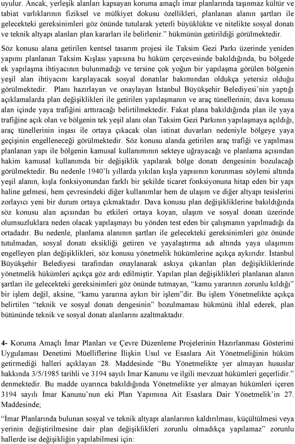 gereksinimleri göz önünde tutularak yeterli büyüklükte ve nitelikte sosyal donatı ve teknik altyapı alanları plan kararları ile belirlenir. hükmünün getirildiği görülmektedir.