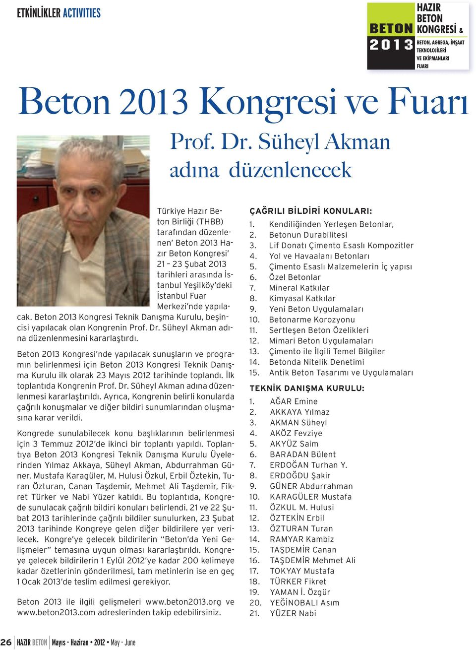 Merkezi nde yapılacak. Beton 2013 Kongresi Teknik Danışma Kurulu, beşincisi yapılacak olan Kongrenin Prof. Dr. Süheyl Akman adına düzenlenmesini kararlaştırdı.