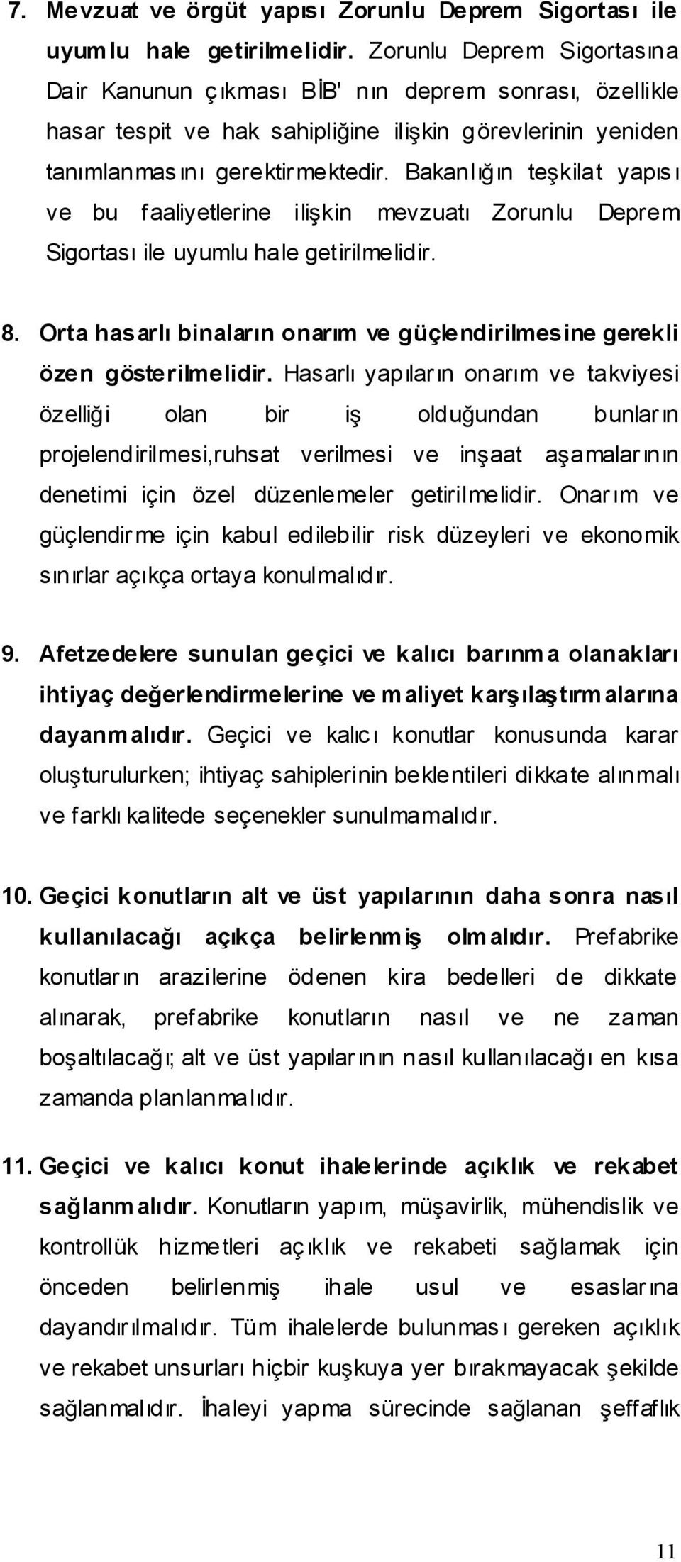 Bakanlıın tekilat yapıs ı ve bu faaliyetlerine ilikin mevzuatı Zorunlu Deprem Sigortası ile uyumlu hale getirilmelidir. 8.