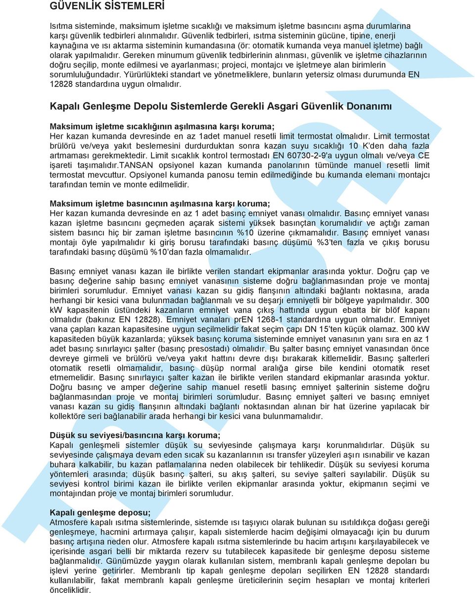 Gereken minumum güvenlik tedbirlerinin alınması, güvenlik ve işletme cihazlarının doğru seçilip, monte edilmesi ve ayarlanması; projeci, montajcı ve işletmeye alan birimlerin sorumluluğundadır.