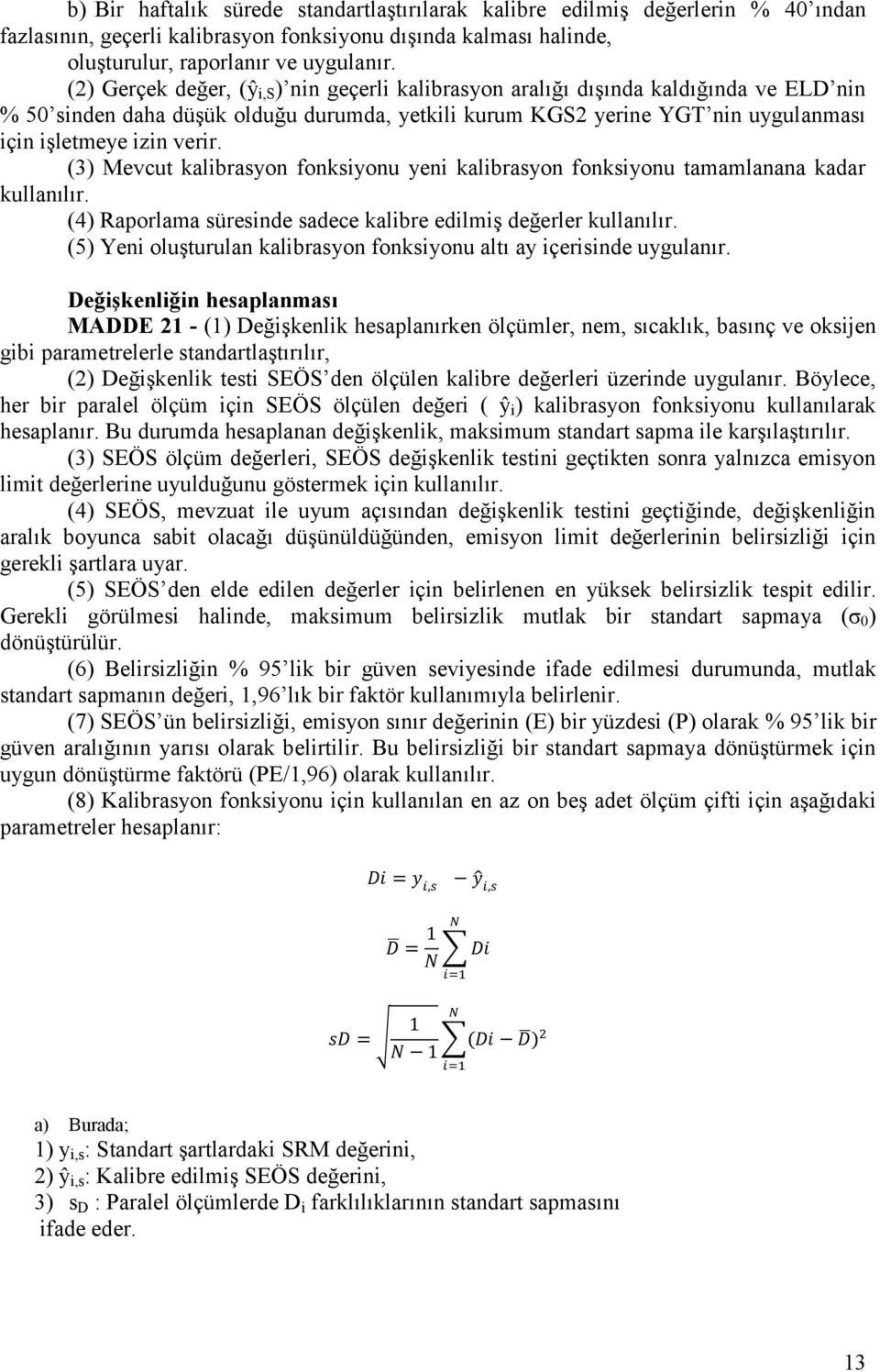 (3) Mevcut kalibrasyon fonksiyonu yeni kalibrasyon fonksiyonu tamamlanana kadar kullanılır. (4) Raporlama süresinde sadece kalibre edilmiş değerler kullanılır.