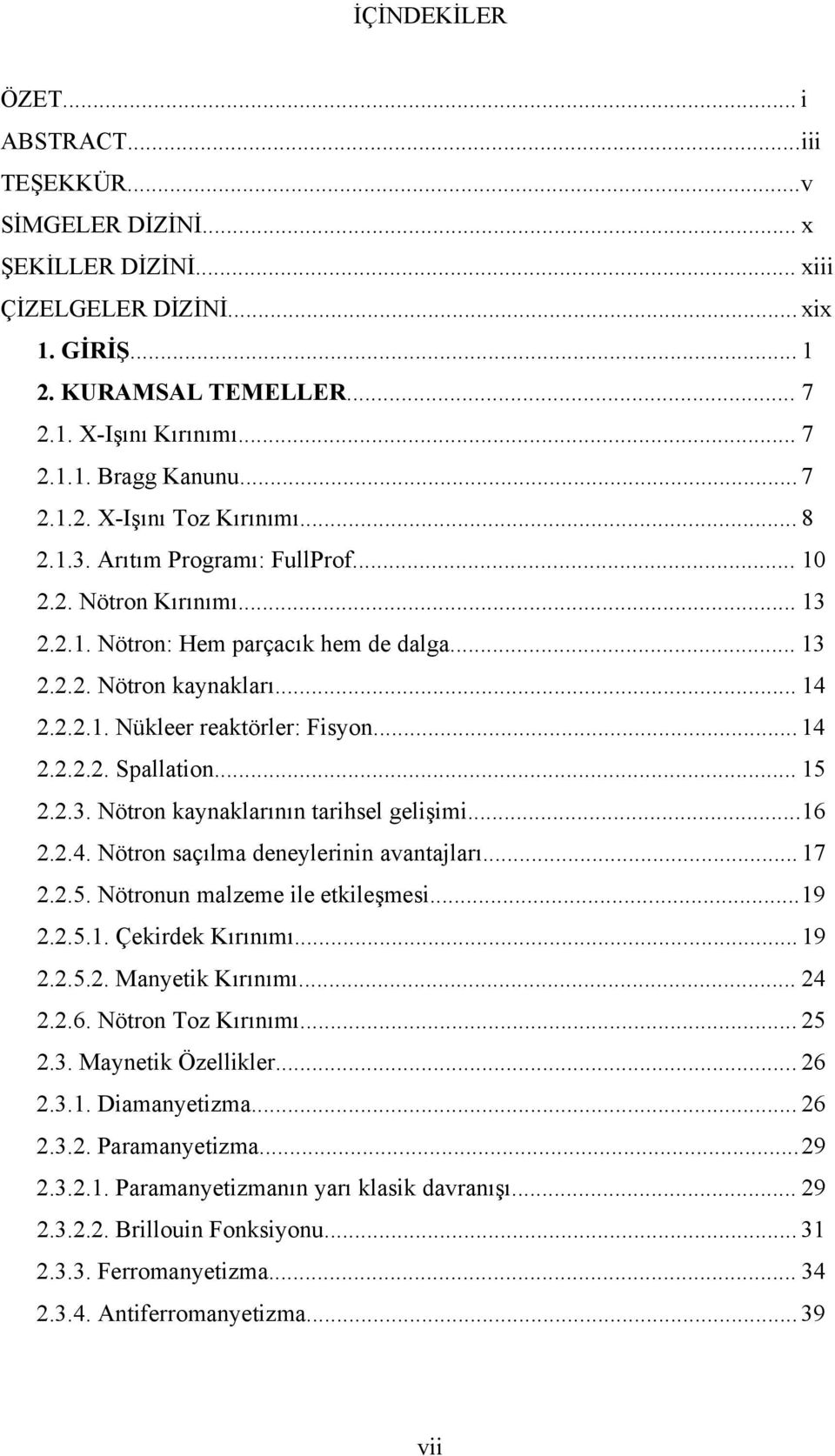 .. 16..4. ötron saçılma deneylerinin avantajları... 17..5. ötronun malzeme ile etkileşmesi... 19..5.1. Çekirdek Kırınımı... 19..5.. Manyetik Kırınımı... 4..6. ötron oz Kırınımı... 5.3.