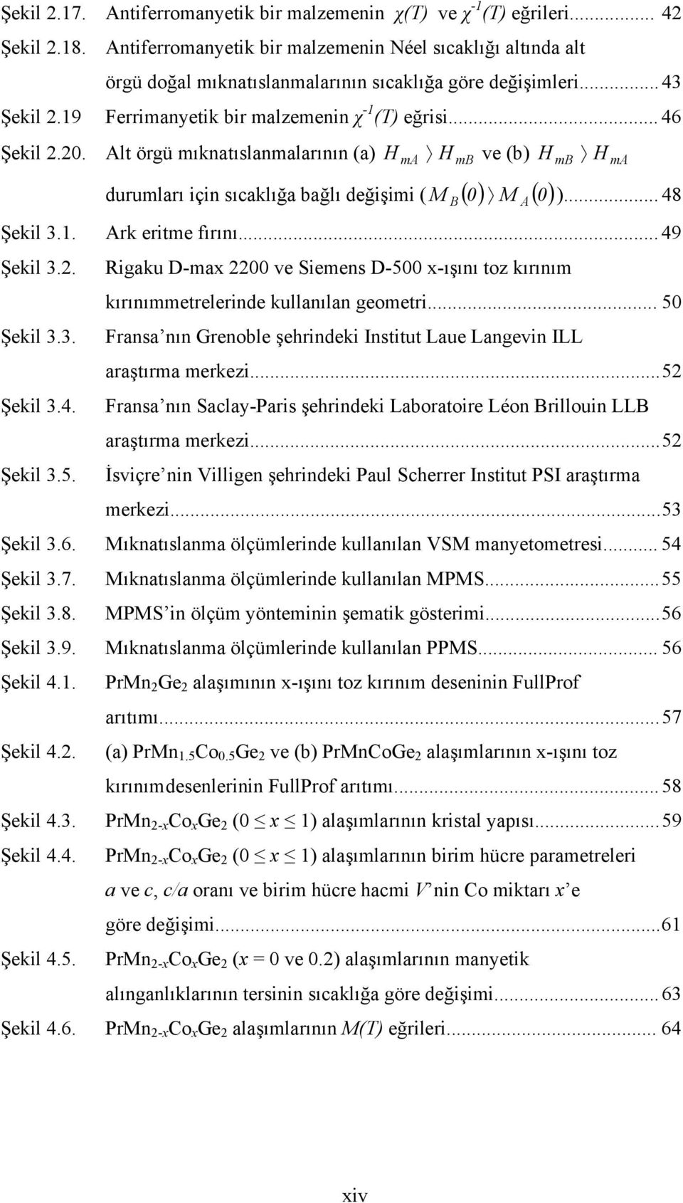 .. 48 Şekil 3.1. Ark eritme fırını... 49 Şekil 3.. Rigaku D-max 00 ve Siemens D-500 x-ışını toz kırınım kırınımmetrelerinde kullanılan geometri... 50 Şekil 3.3. Fransa nın Grenoble şehrindeki Institut Laue Langevin ILL araştırma merkezi.