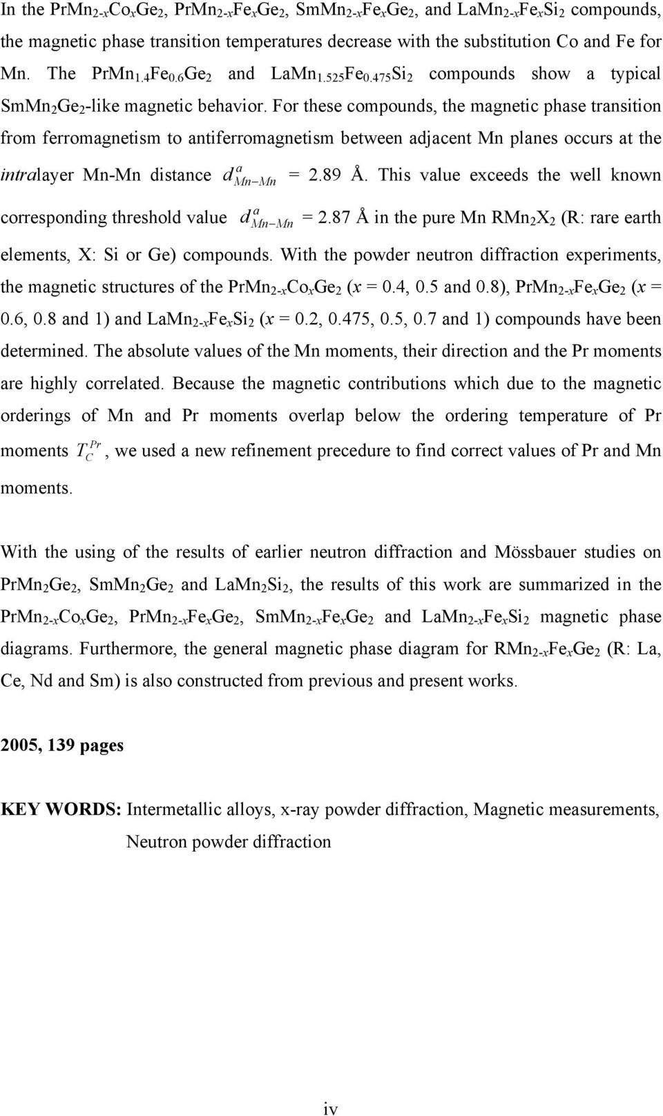 For these compounds, the magnetic phase transition from ferromagnetism to antiferromagnetism between adjacent Mn planes occurs at the ralayer Mn-Mn distance d a Mn Mn =.89 Å.