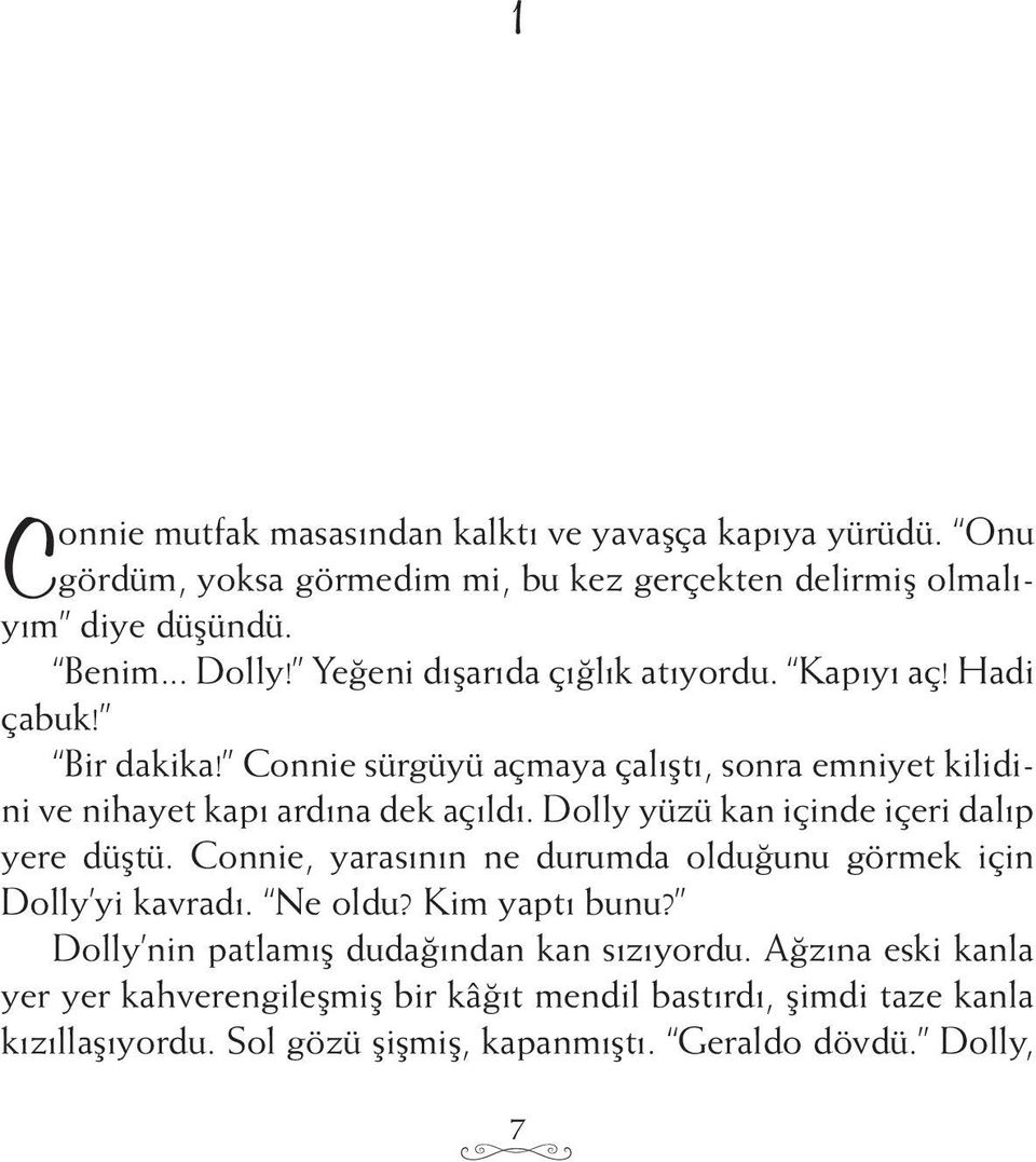 Dolly yüzü kan içinde içeri dalıp yere düştü. Connie, yarasının ne durumda olduğunu görmek için Dolly yi kavradı. Ne oldu? Kim yaptı bunu?