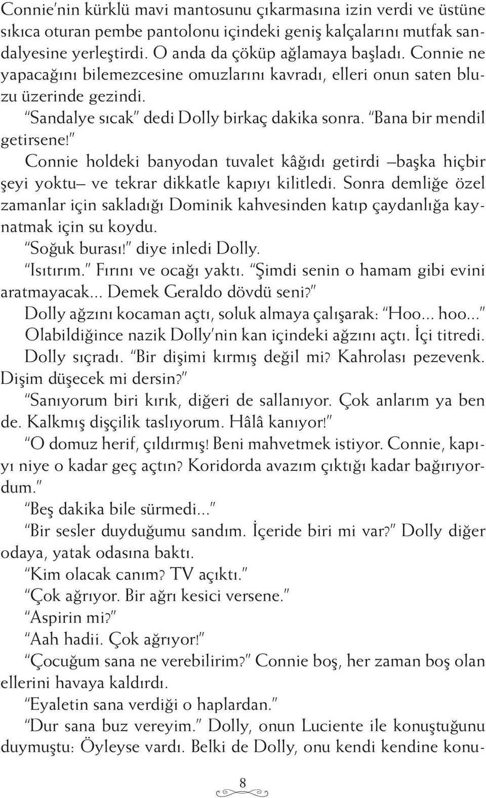 Connie holdeki banyodan tuvalet kâğıdı getirdi başka hiçbir şeyi yoktu ve tekrar dikkatle kapıyı kilitledi.