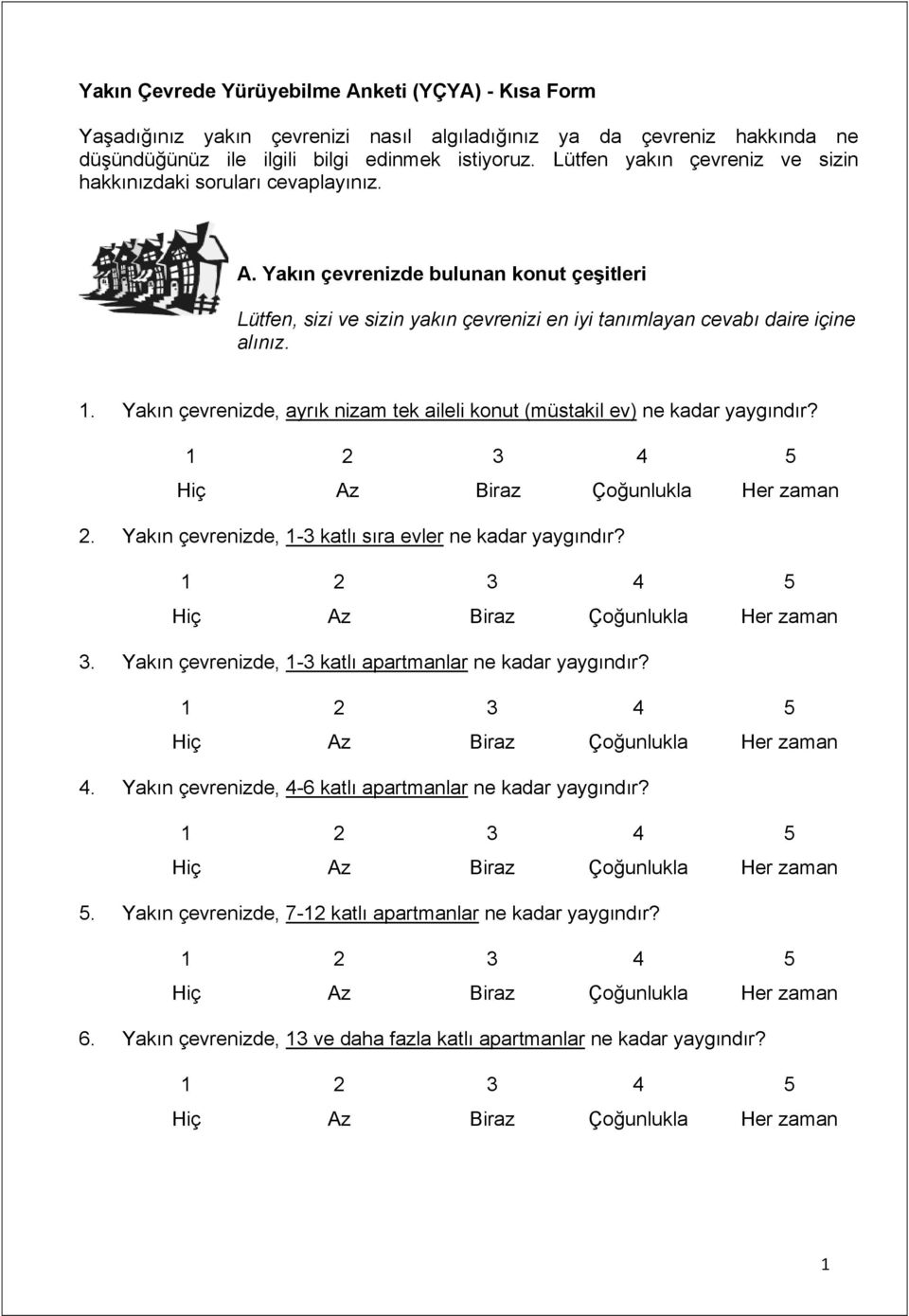 Yakın çevrenizde, ayrık nizam tek aileli konut (müstakil ev) ne kadar yaygındır? 5 Yakın çevrenizde, 1-3 katlı sıra evler ne kadar yaygındır?