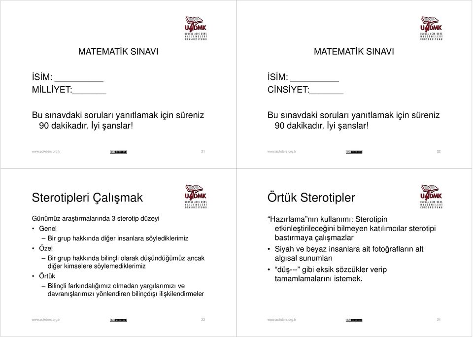 21 22 Sterotipleri Çalışmak Örtük Sterotipler Günümüz araştırmalarında 3 sterotip düzeyi Genel Bir grup hakkında diğer insanlara söylediklerimiz Özel Bir grup hakkında bilinçli olarak düşündüğümüz