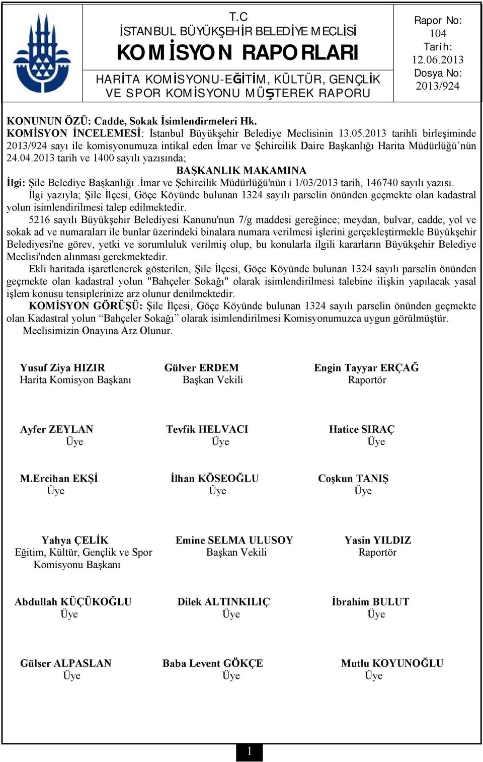 2013 tarih ve 1400 sayılı yazısında; İlgi: Şile Belediye Başkanlığı.İmar ve Şehircilik Müdürlüğü'nün i 1/03/2013 tarih, 146740 sayılı yazısı.