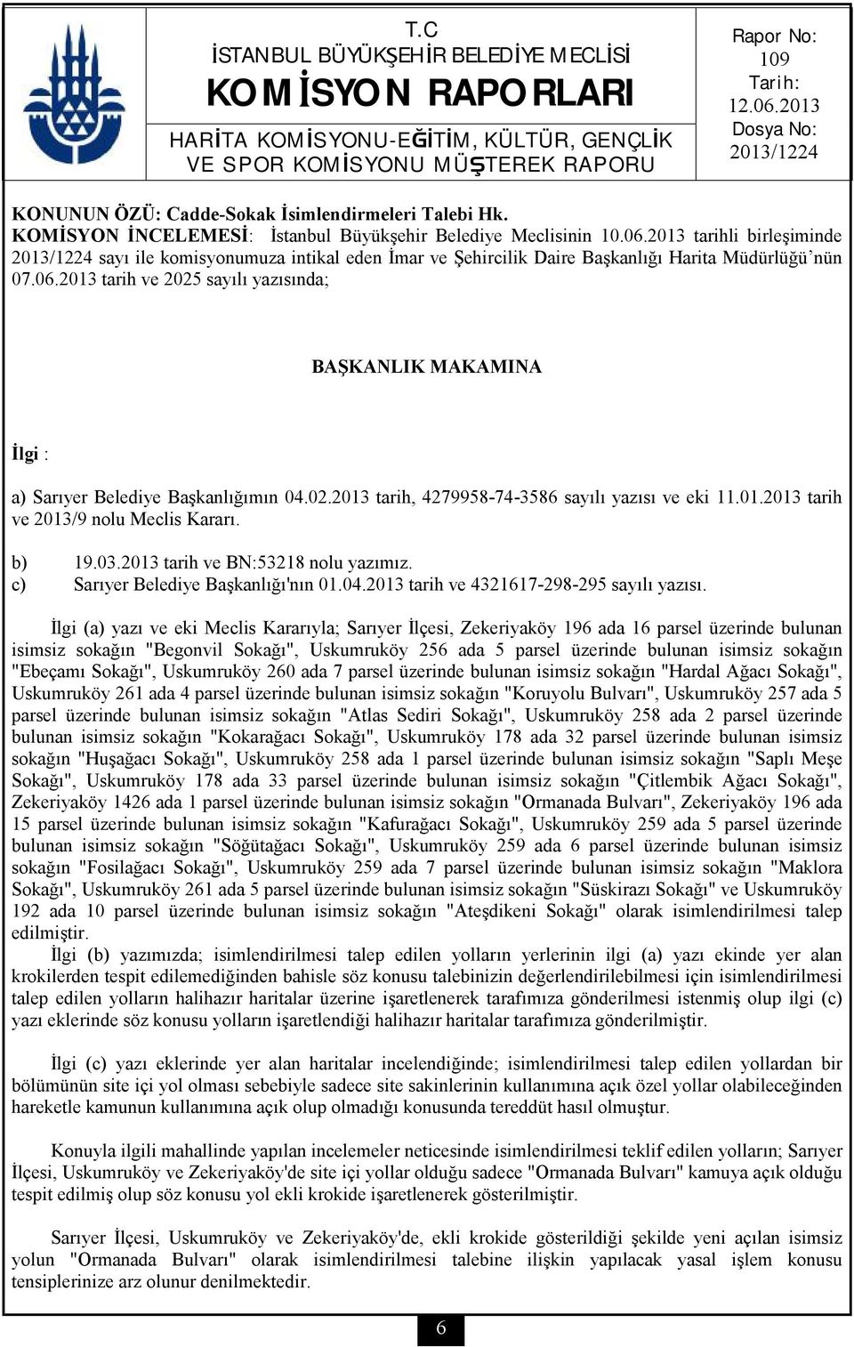 2013 tarih ve BN:53218 nolu yazımız. c) Sarıyer Belediye Başkanlığı'nın 01.04.2013 tarih ve 4321617-298-295 sayılı yazısı.