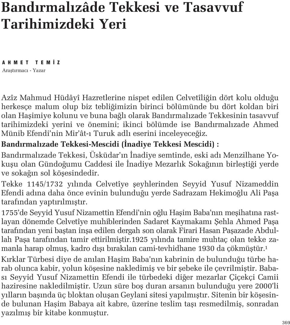 Münib Efendi nin Mir ât- Turuk adl eserini inceleyece iz Band rmal zade Tekkesi-Mescidi ( nadiye Tekkesi Mescidi) : Band rmal zade Tekkesi, Üsküdar n nadiye semtinde, eski ad Menzilhane Yokuflu olan