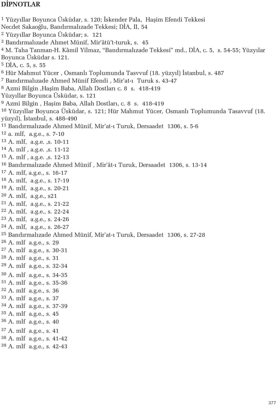 yüzy l) stanbul, s 487 7 Band rmal zade Ahmed Münif Efendi, Mir at- Turuk s 43-47 8 Azmi Bilgin,Haflim Baba, Allah Dostlar c 8 s 418-419 Yüzy llar Boyunca Üsküdar, s 121 9 Azmi Bilgin, Haflim Baba,