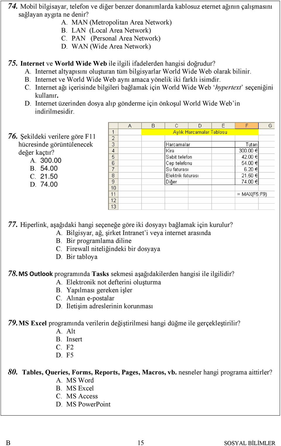 . Internet ve World Wide Web aynı amaca yönelik iki farklı isimdir. C. Internet ağı içerisinde bilgileri bağlamak için World Wide Web hypertext seçeniğini kullanır. D.