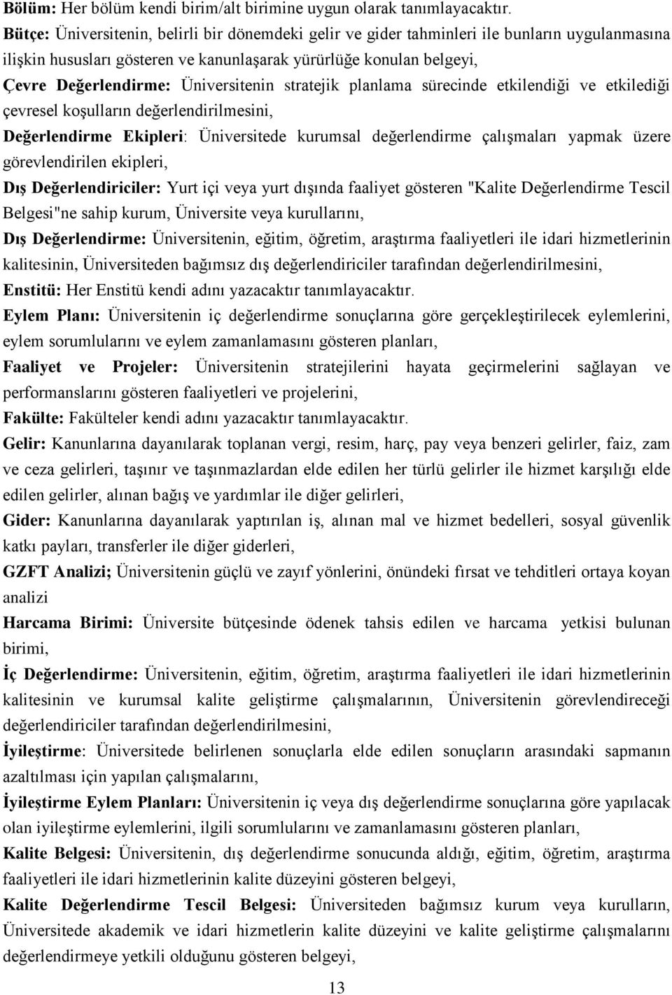 Üniversitenin stratejik planlama sürecinde etkilendiği ve etkilediği çevresel koşulların değerlendirilmesini, Değerlendirme Ekipleri: Üniversitede kurumsal değerlendirme çalışmaları yapmak üzere