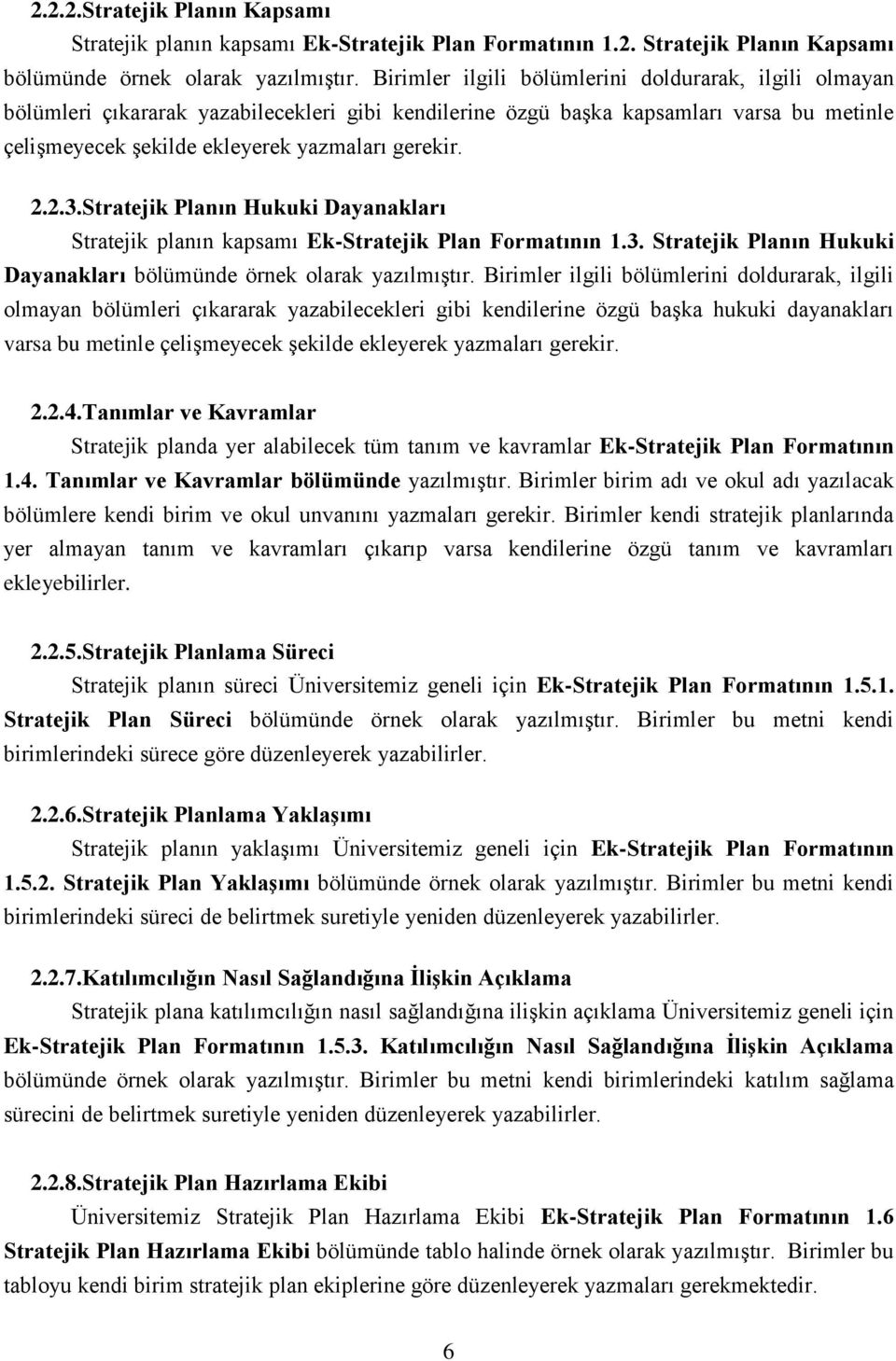 2.3.Stratejik Planın Hukuki Dayanakları Stratejik planın kapsamı Ek-Stratejik Plan Formatının 1.3. Stratejik Planın Hukuki Dayanakları bölümünde örnek olarak yazılmıştır.